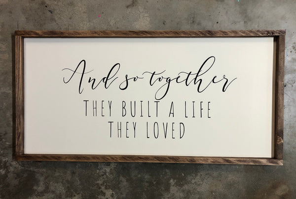 And So Together They Built a Life They Loved Wood Sign