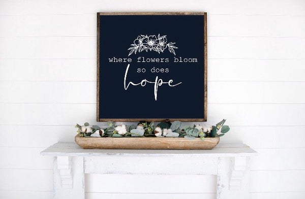 Where Flowers Bloom So Does Hope Wood Sign