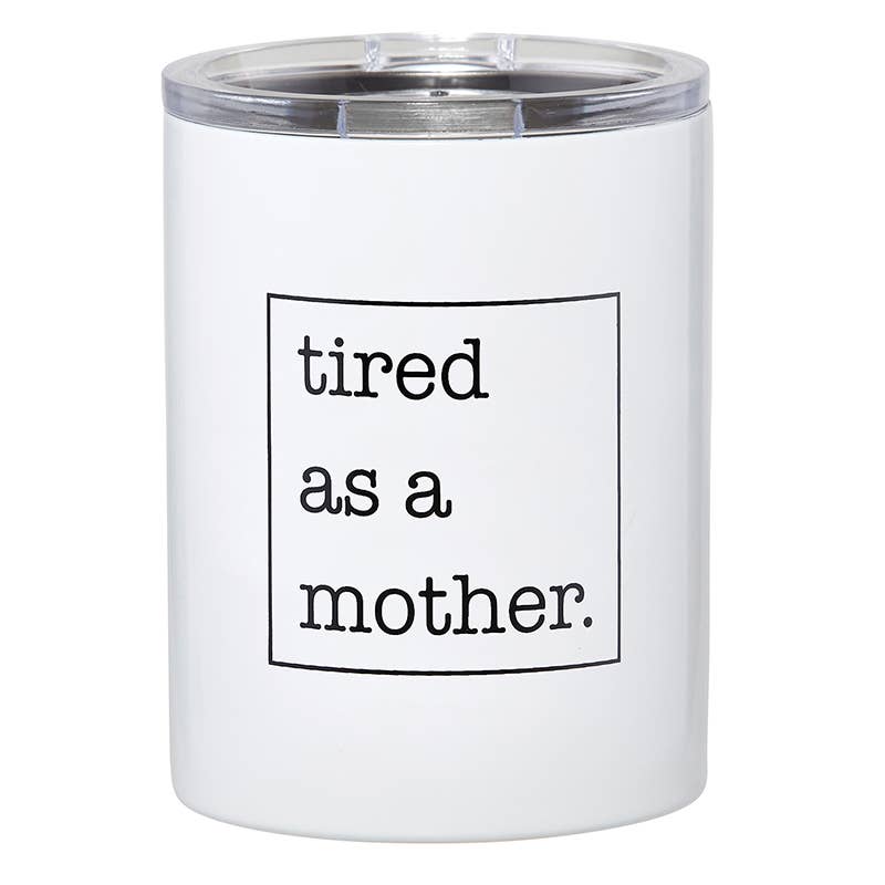 Tired As A Mother - 12oz Tumbler