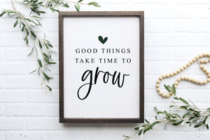 Good Things Take Time to Grow