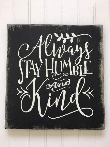 Always Stay Humble and Kind Wood Sign