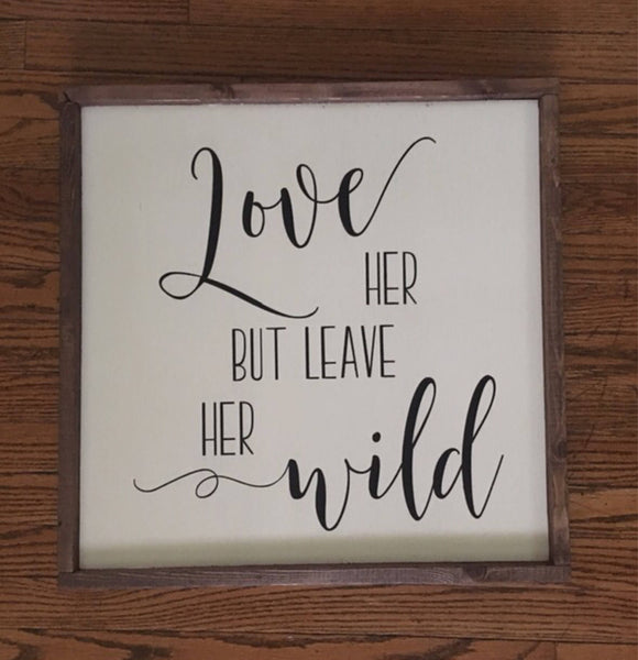 Love her but Leave her Wild wood sign