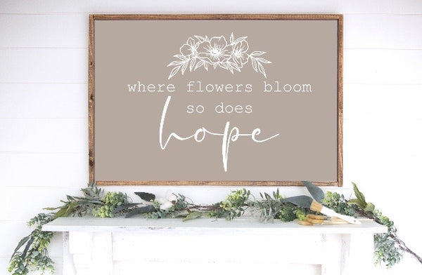 Where Flowers Bloom, So Does Hope Wood Sign