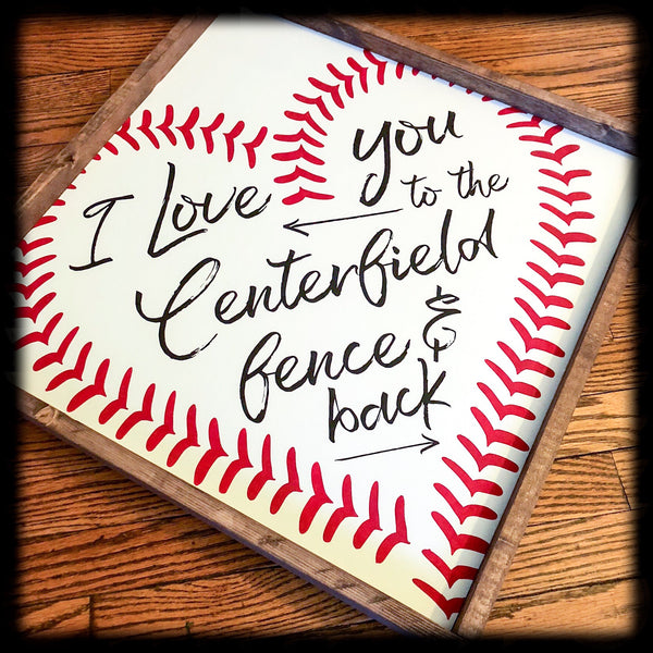 Love You to the Centerfield Fence and Back Wood Sign