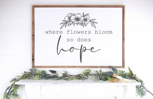Where Flowers Bloom, So Does Hope Wood Sign