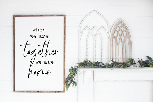 When we are Together we are Home Wood Sign